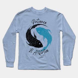 Patience Is A Virtue Koi Vibes Tee! Long Sleeve T-Shirt